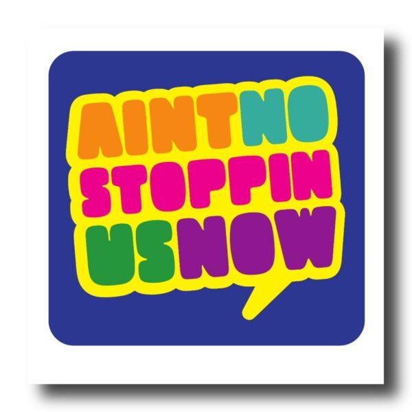 Ain't No Stoppin Us Now