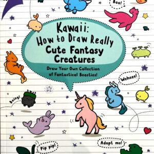 Kawaii: How to Draw Really Cute Fantasy Creatures