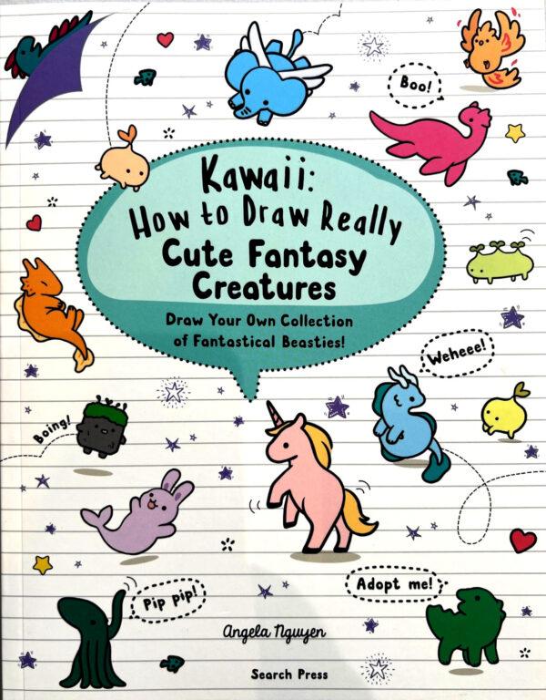Kawaii: How to Draw Really Cute Fantasy Creatures