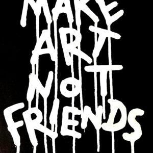 Make art not friends