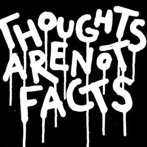 Thoughts are not facts