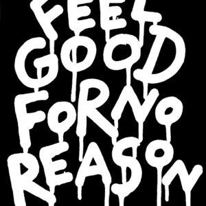 Feel good for no reason