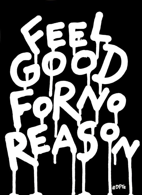 Feel good for no reason