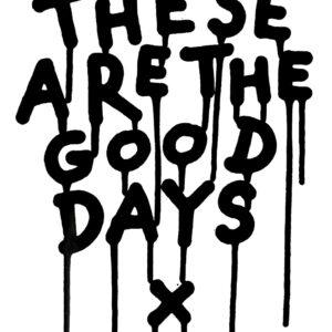 These are the Good Days